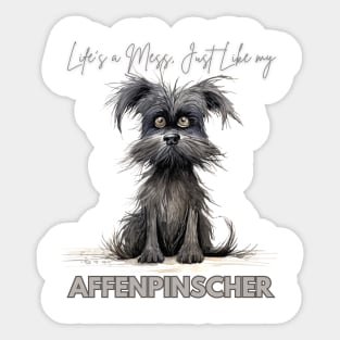 Life's a Mess, Just Like my Affenpinscher Sticker